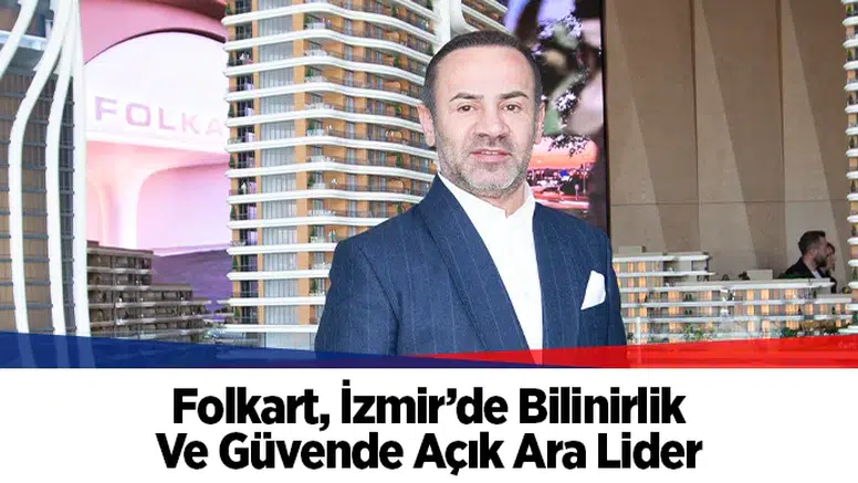Folkart, İzmir’de Bilinirlik Ve Güvende Açık Ara Lider
