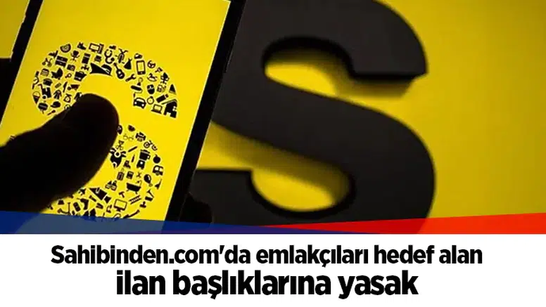 Sahibinden.com'da emlakçıları hedef alan ilan başlıklarına yasak