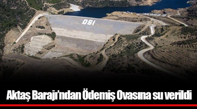 Aktaş Barajı’ndan Ödemiş Ovasına su verildi