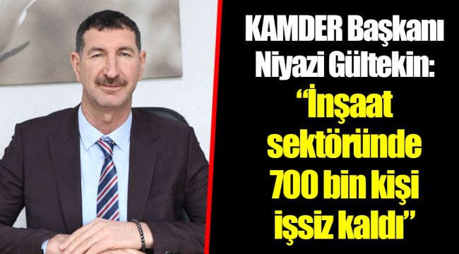 KAMDER Başkanı Niyazi Gültekin: 