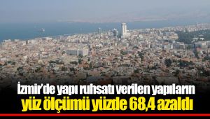 İzmir’de yapı ruhsatı verilen yapıların yüz ölçümü yüzde 68,4 azaldı