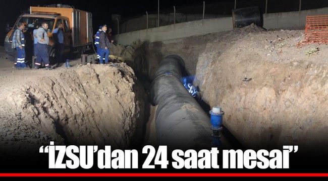 “İZSU’dan 24 saat mesai”