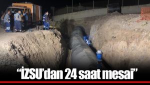 “İZSU’dan 24 saat mesai”