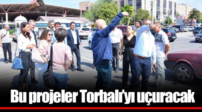 Bu projeler Torbalı&#039;yı uçuracak
