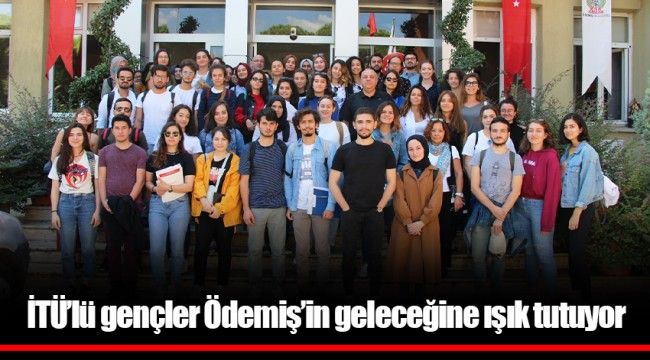 İTÜ’lü gençler Ödemiş’in geleceğine ışık tutuyor
