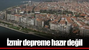 İzmir depreme hazır değil