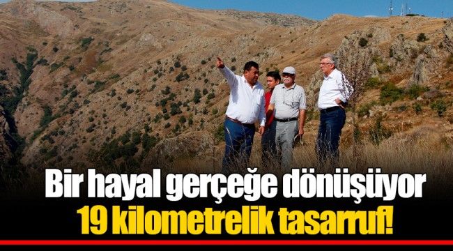 Bir hayal gerçeğe dönüşüyor 19 kilometrelik tasarruf!