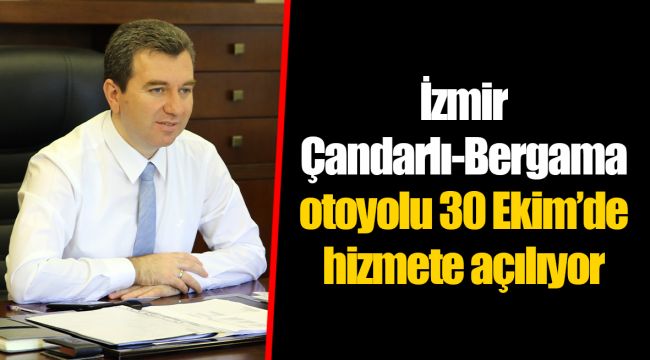 İzmir– Çandarlı-Bergama otoyolu 30 Ekim´de hizmete açılıyor