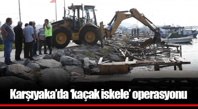 Karşıyaka’da ‘kaçak iskele’ operasyonu