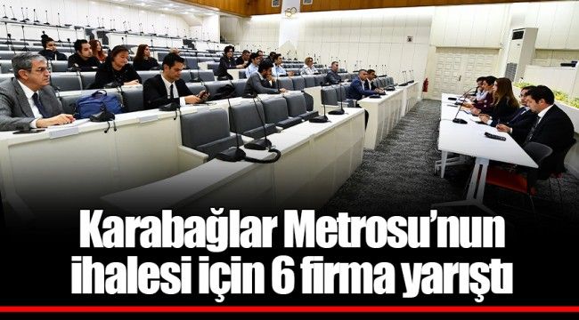 Karabağlar Metrosu’nun ihalesi için 6 firma yarıştı