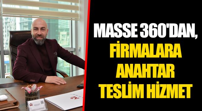 MASSE 360'DAN, FİRMALARA ANAHTAR TESLİM   HİZMET