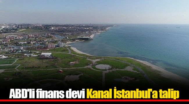 ABD'li finans devi Kanal İstanbul'a talip 
