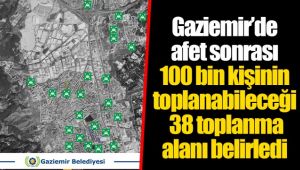 Gaziemir’de afet sonrası 100 bin kişinin toplanabileceği 38 toplanma alanı belirledi 