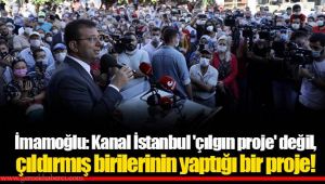 İmamoğlu: Kanal İstanbul 'çılgın proje' değil, çıldırmış birilerinin yaptığı bir proje! 