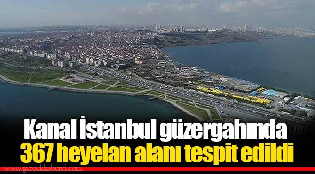 Kanal İstanbul güzergahında 367 heyelan alanı tespit edildi