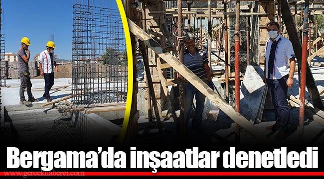 Bergama’da inşaatlar denetledi