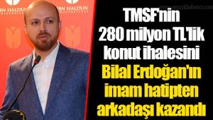 TMSF'nin 280 milyon TL'lik konut ihalesini Bilal Erdoğan'ın imam hatipten arkadaşı kazandı 