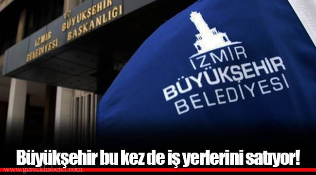 Büyükşehir bu kez de iş yerlerini satıyor!