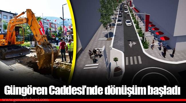 Güngören Caddesi’nde dönüşüm başladı