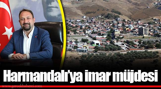 Harmandalı’ya imar müjdesi