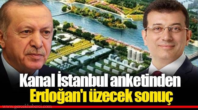 Kanal İstanbul anketinden Erdoğan&#039;ı üzecek sonuç