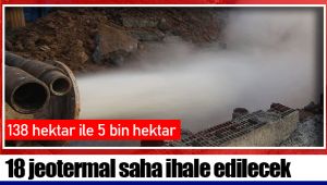 18 jeotermal saha ihale edilecek