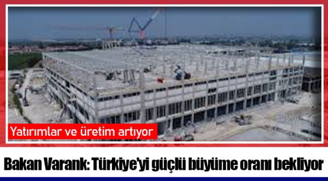 Bakan Varank: Türkiye'yi güçlü büyüme oranı bekliyor