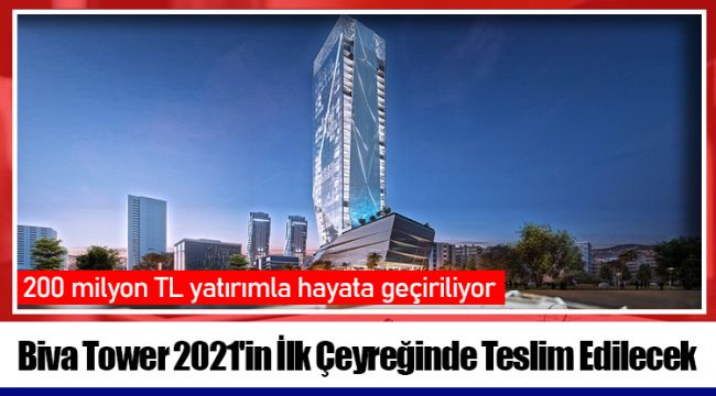 Biva Tower 2021'in İlk Çeyreğinde Teslim Edilecek