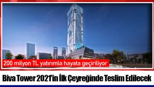 Biva Tower 2021'in İlk Çeyreğinde Teslim Edilecek