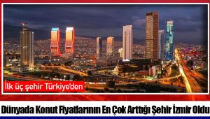 Dünyada Konut Fiyatlarının En Çok Arttığı Şehir İzmir Oldu