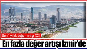 En fazla değer artışı İzmir'de