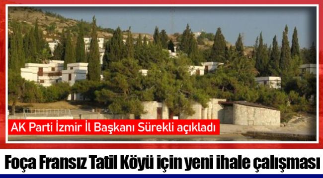 Foça Fransız Tatil Köyü için yeni ihale çalışması