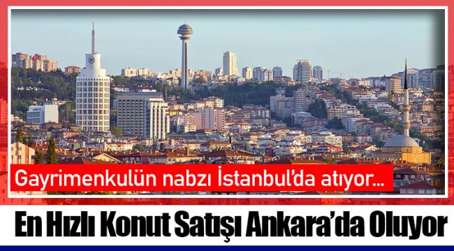 Gayrimenkulün nabzı İstanbul'da atıyor…