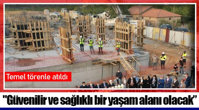 "Güvenilir ve sağlıklı bir yaşam alanı olacak”