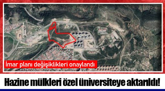 Hazine mülkleri özel üniversiteye aktarıldı!