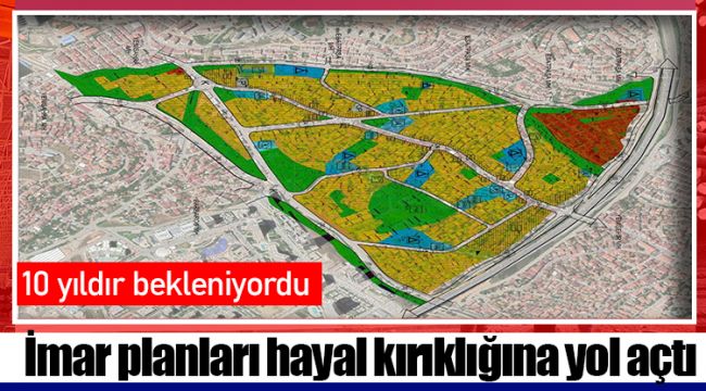 İmar planları hayal kırıklığına yol açtı