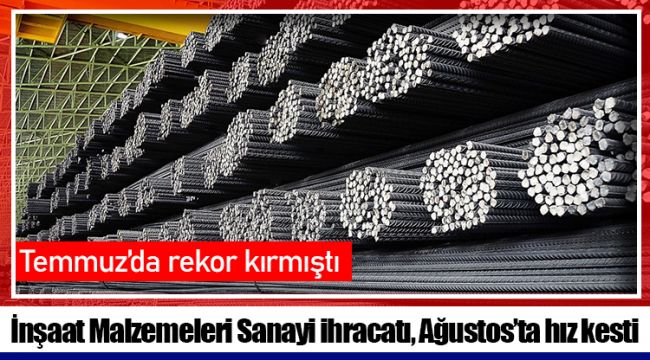 İnşaat Malzemeleri Sanayi ihracatı, Ağustos’ta hız kesti