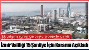 İzmir Valiliği 15 Şantiye İçin Kararını Açıkladı