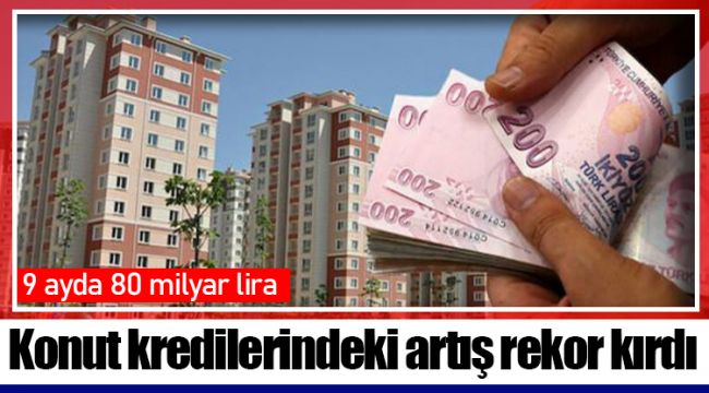 Konut kredilerindeki artış rekor kırdı