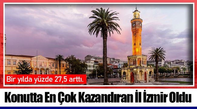 Konutta En Çok Kazandıran İl İzmir Oldu