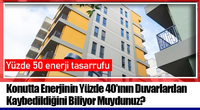 Konutta Enerjinin Yüzde 40'ının Duvarlardan Kaybedildiğini Biliyor Muydunuz?
