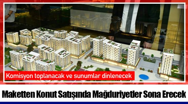 Maketten Konut Satışında Mağduriyetler Sona Erecek