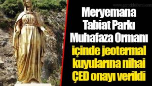 Meryemana Tabiat Parkı Muhafaza Ormanı içinde jeotermal kuyularına nihai ÇED onayı verildi 