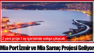 Mia Port İzmir ve Mia Sarnıç Projesi Geliyor