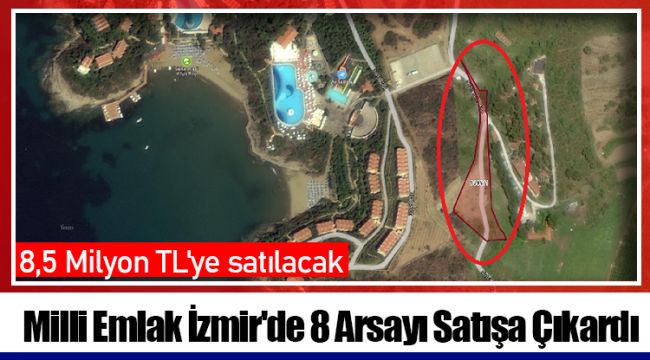 Milli Emlak İzmir&#039;de 8 Arsayı Satışa Çıkardı