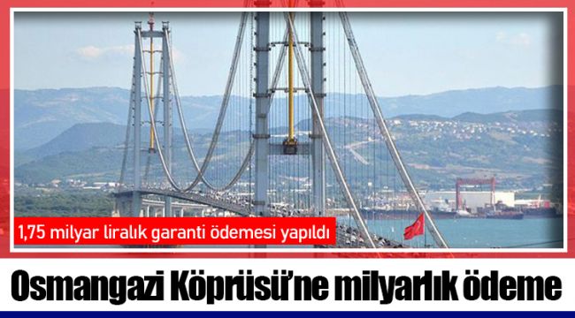 Osmangazi Köprüsü’ne milyarlık ödeme