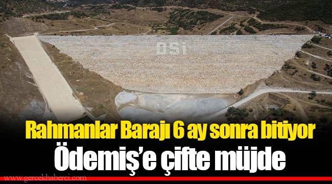 Rahmanlar Barajı 6 ay sonra bitiyor
