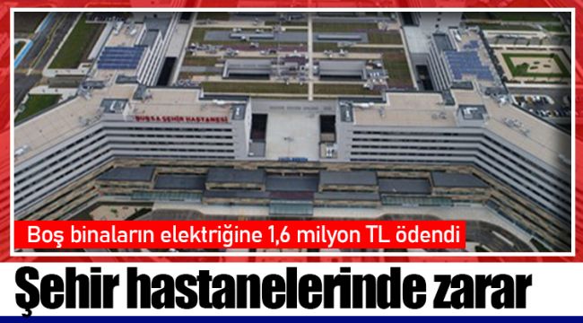 Şehir hastanelerinde zarar