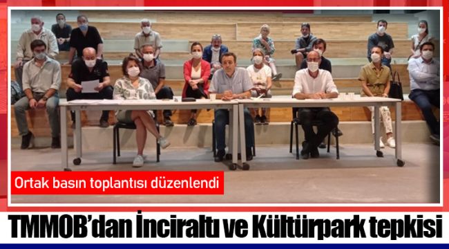 TMMOB’dan İnciraltı ve Kültürpark tepkisi