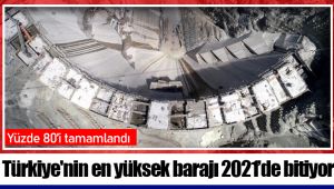 Türkiye'nin en yüksek barajı 2021’de bitiyor